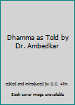 Paperback Dhamma as Told by Dr. Ambedkar Book