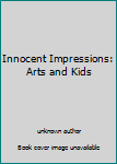Hardcover Innocent Impressions: Arts and Kids Book
