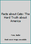 Paperback Facts about Cats: The Hard Truth about America Book