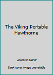 Unknown Binding The Viking Portable Hawthorne Book