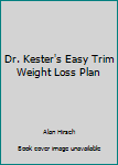 Unknown Binding Dr. Kester's Easy Trim Weight Loss Plan Book