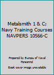 Metalsmith 1 & C; Navy Training Courses NAVPERS 10566-C