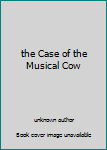 the Case of the Musical Cow