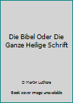 Unknown Binding Die Bibel Oder Die Ganze Heilige Schrift Book