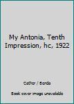 Hardcover My Antonia, Tenth Impression, hc, 1922 Book