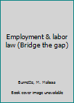 Unknown Binding Employment & labor law (Bridge the gap) Book