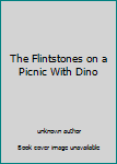 Unknown Binding The Flintstones on a Picnic With Dino Book