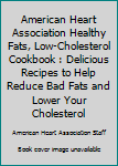 American Heart Association Healthy Fats, Low-Cholesterol Cookbook : Delicious Recipes to Help Reduce Bad Fats and Lower Your Cholesterol