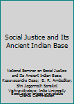 Hardcover Social Justice and Its Ancient Indian Base Book