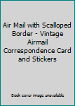 Cards Air Mail with Scalloped Border - Vintage Airmail Correspondence Card and Stickers Book
