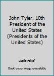 John Tyler, 10th President of the United States (Presidents of the United States)