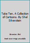 Hardcover Take Ten, A Collection of Cartoons. By Shel Silverstein Book