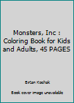 Paperback Monsters, Inc : Coloring Book for Kids and Adults, 45 PAGES Book