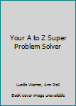 Mass Market Paperback Your A to Z Super Problem Solver Book