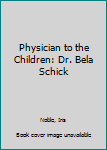 Library Binding Physician to the Children: Dr. Bela Schick Book