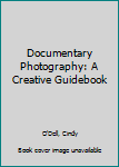 Paperback Documentary Photography: A Creative Guidebook Book