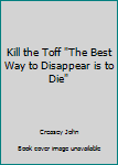 Hardcover Kill the Toff "The Best Way to Disappear is to Die" Book