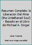 Paperback Resumen Completo: la Liberacion Del Alma (the Untethered Soul) - Basado en el Libro de Michael A. Singer [Spanish] Book