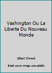 Hardcover Vashington Ou La Liberte Du Nouveau Monde [French] Book