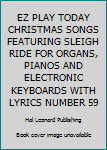 Paperback EZ PLAY TODAY CHRISTMAS SONGS FEATURING SLEIGH RIDE FOR ORGANS, PIANOS AND ELECTRONIC KEYBOARDS WITH LYRICS NUMBER 59 Book