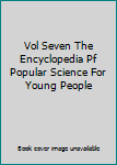 Hardcover Vol Seven The Encyclopedia Pf Popular Science For Young People Book