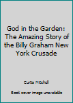 Hardcover God in the Garden: The Amazing Story of the Billy Graham New York Crusade Book