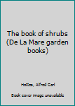 Unknown Binding The book of shrubs (De La Mare garden books) Book