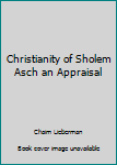 Christianity of Sholem Asch an Appraisal