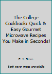 Paperback The College Cookbook: Quick & Easy Gourmet Microwave Recipes You Make in Seconds! Book