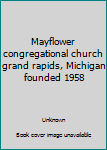 Unknown Binding Mayflower congregational church grand rapids, Michigan founded 1958 Book