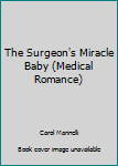 Mass Market Paperback The Surgeon's Miracle Baby (Medical Romance) Book