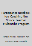Participants Notebook for Coaching the Novice Teacher Multimedia Program