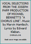 VOCAL SELECTIONS FROM THE JOSEPH PAPP PRODUCTION OF MICHAEL BENNETT'S "A CHORUS LINE". Music by Marvin Hamlisch. Lyrics by Edward Kleban.