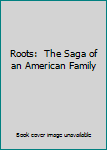 Hardcover Roots:  The Saga of an American Family Book