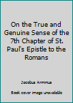 Paperback On the True and Genuine Sense of the 7th Chapter of St. Paul's Epistle to the Romans Book