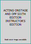 Paperback ACTING ONSTAGE AND OFF SIXTH EDITION INSTRUCTOR'S EDITION Book