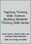 Teaching Thinking Skills: Science (Building Students' Thinking Skills Series)