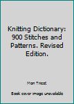 Hardcover Knitting Dictionary: 900 Stitches and Patterns. Revised Edition. Book