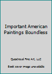 Hardcover Important American Paintings Boundless Book