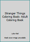 Stranger Things Coloring Book: Adult Coloring Book