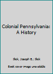 Hardcover Colonial Pennsylvania: A History Book