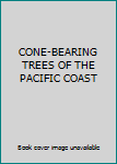 Unknown Binding CONE-BEARING TREES OF THE PACIFIC COAST Book