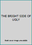 the bright side of ugly