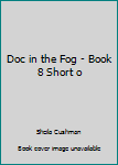 Unknown Binding Doc in the Fog - Book 8 Short o Book