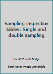 Unknown Binding Sampling inspection tables: Single and double sampling Book