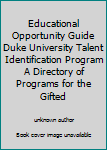 Educational Opportunity Guide Duke University Talent Identification Program A Directory of Programs for the Gifted