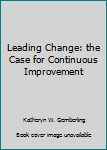 Leading Change the Cse for Continuous Improvement