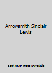 Arrowsmith Sinclair Lewis