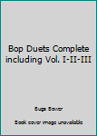 Unknown Binding Bop Duets Complete including Vol. I-II-III Book