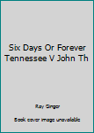 Six Days Or Forever Tennessee V John Th